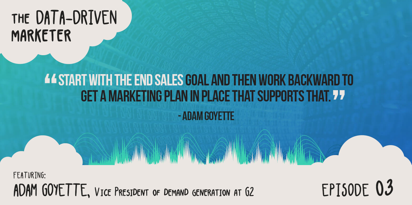 Updated Ep Data Driven Marketer Ep Adam Goyette Vp Marketing G Crowd