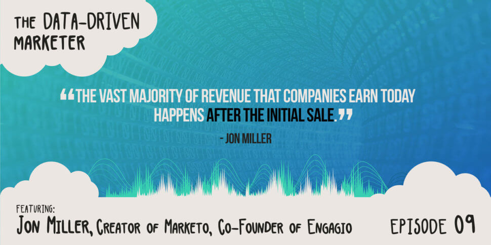 "The vast majority of revenue that companies earn today happens after the initial sale." - Jon Miller