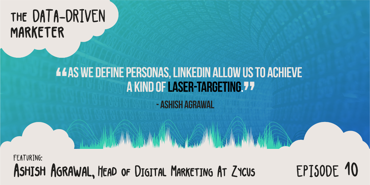 “As we define personas, LinkedIn allows us to achieve a kind of laser-targeting.” - Ashish Agrawal
