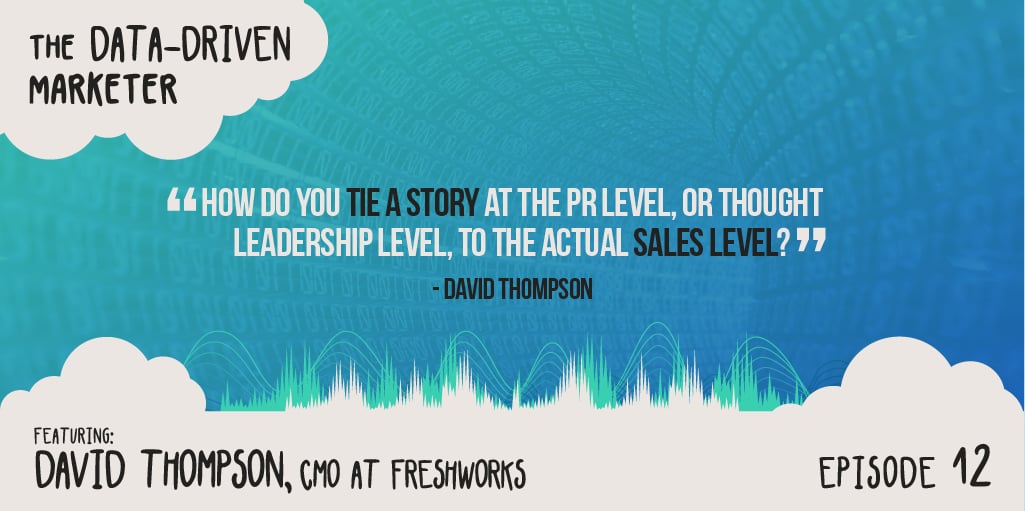 “How do you tie a story at the PR level, or thought leadership level, to the actual sales level?” — David Thompson
