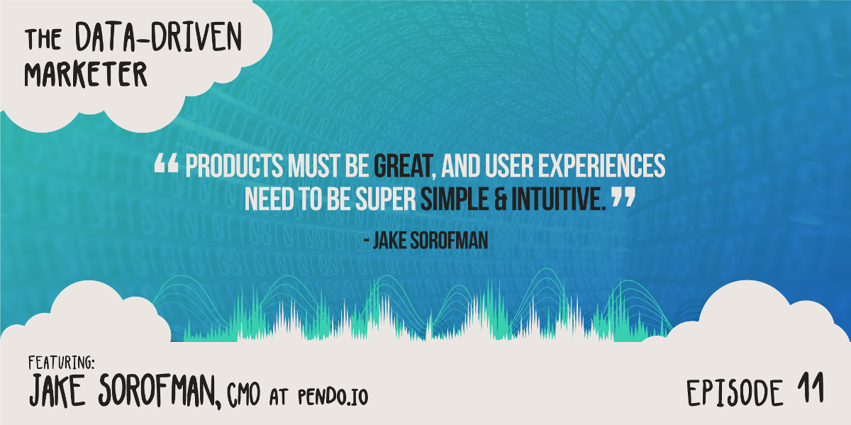 “Products must be great, and user experiences need to be super simple & intuitive.” — Jake Sorofman