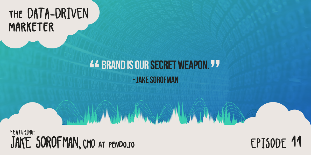“Brand is our secret weapon.” — Jake Sorofman