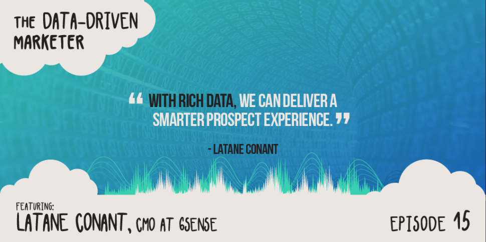 “With rich data, we can deliver a smarter prospect experience.” —Latane Conant