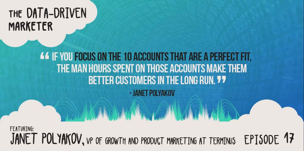 “If you focus on the 10 accounts that are a perfect fit, the man hours spent on those accounts make them better customers in the long run.” Janet Polyakov